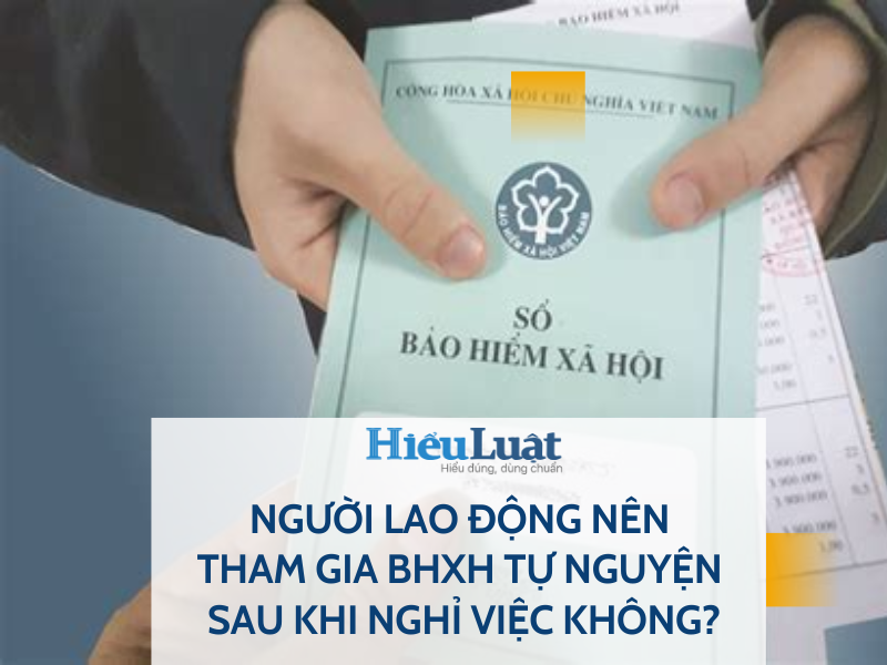 Có nên tham gia BHXH tự nguyện sau khi nghỉ việc không?