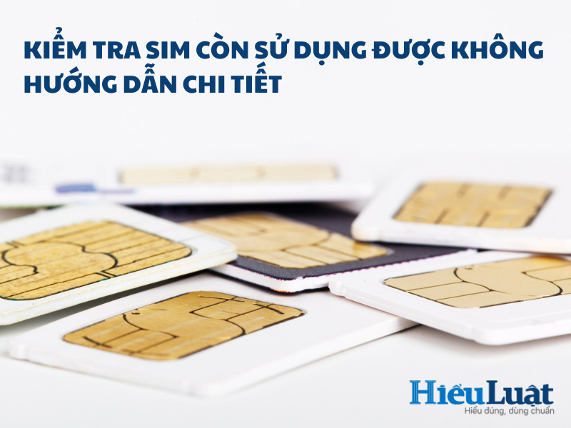 Các bước kiểm tra SIM còn sử dụng được không