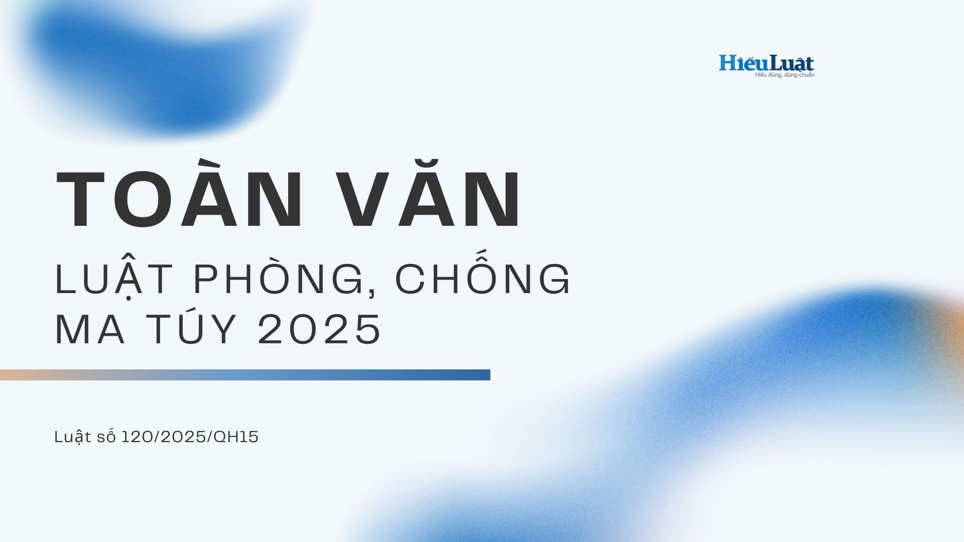 Toàn văn Luật Phòng, chống ma túy 2025, số 120/2025/QH15 Toàn văn Luật Phòng, chống ma túy 2025, số 120/2025/QH15