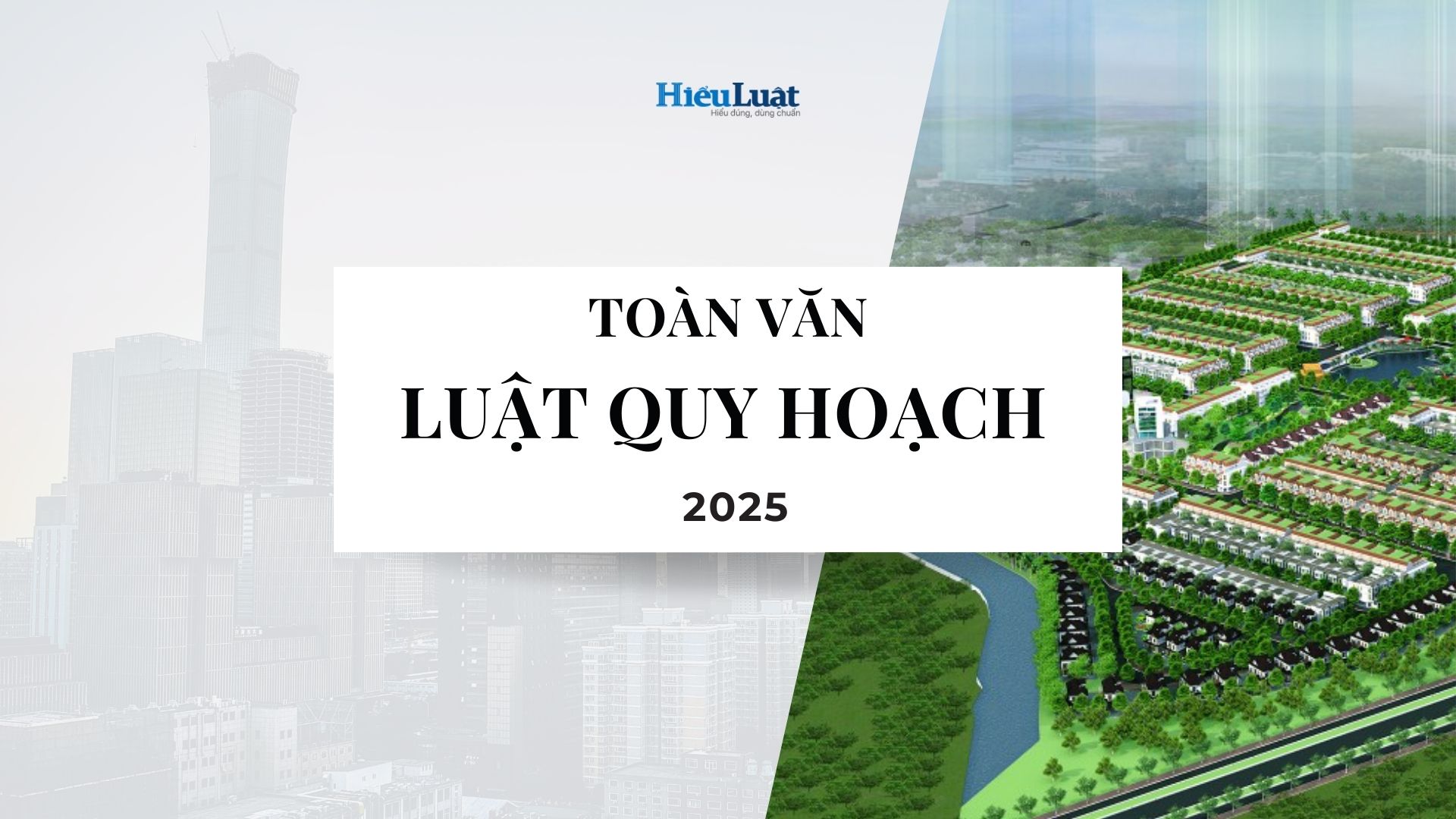 Toàn văn Luật Quy hoạch 2025, số 112/2025/QH15 Toàn văn Luật Quy hoạch 2025, số 112/2025/QH15