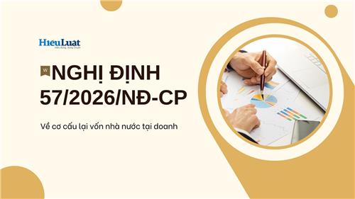 Toàn văn Nghị định 57/2026/NĐ-CP về cơ cấu lại vốn Nhà nước tại doanh nghiệp