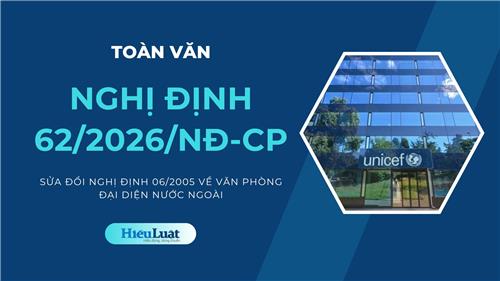 Toàn văn Nghị định 62/2026/NĐ-CP về VP đại diện nước ngoài