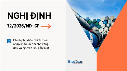 Toàn văn Nghị định 72/2026/NĐ-CP về thuế nhập khẩu ưu đãi với xăng, dầu