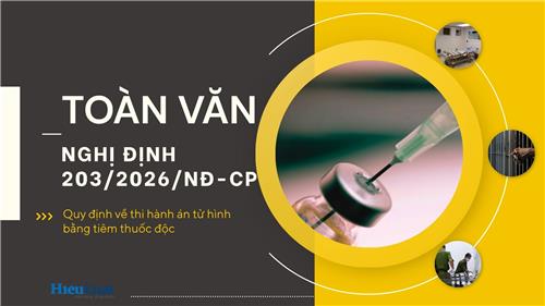 Toàn văn Nghị định 203/2026/NĐ-CP về thi hành án tử hình bằng thuốc độc
