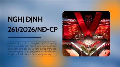 Toàn văn Nghị định 261/2026/NĐ-CP về phụ cấp ưu đãi nghề và chế độ bồi dưỡng nghệ thuật
