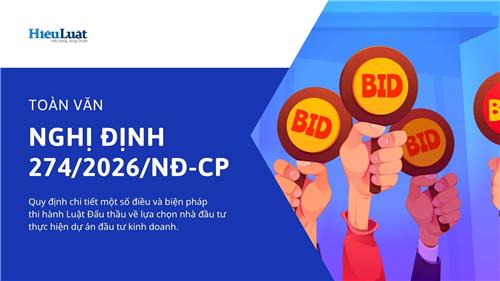 Toàn văn Nghị định 274/2026/NĐ-CP về chọn nhà đầu tư