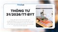 Toàn văn Thông tư 31/2026/TT-BYT hướng dẫn Nghị định 289/2025/NĐ-CP về cơ chế pháp luật